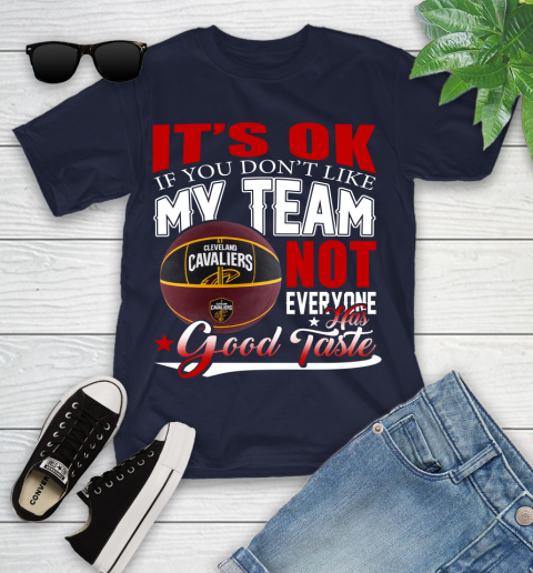 NBA It's Ok If You Don't Like My Team Cleveland Cavaliers Not Everyone Has Good Taste Basketball Youth T-Shirt 2