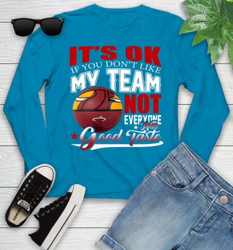 NBA It's Ok If You Don't Like My Team Miami Heat Not Everyone Has Good Taste Basketball Youth Long Sleeve 8