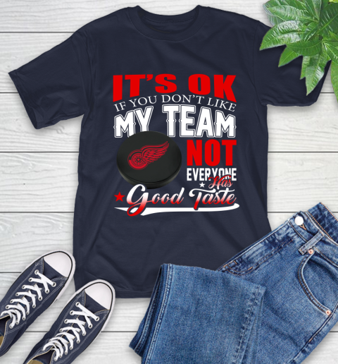 Detroit Red Wings NHL Hockey You Don't Like My Team Not Everyone Has Good Taste T-Shirt 3