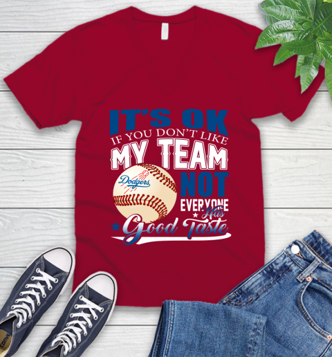 Los Angeles Dodgers MLB Baseball You Don't Like My Team Not Everyone Has Good Taste V-Neck T-Shirt 7