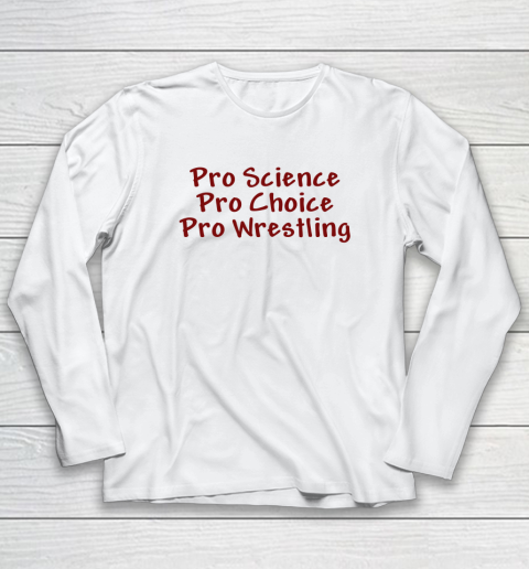 Pro Science Pro Choice Pro Wrestling Long Sleeve T-Shirt
