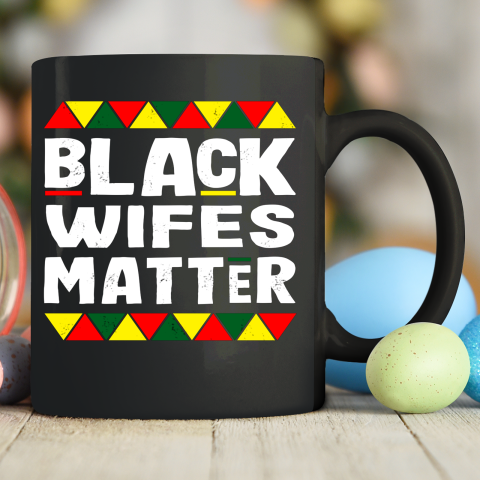 Black Wifes Matter Black History Month Africa Pride Ceramic Mug 11oz