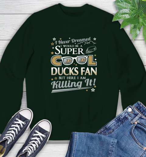 Anaheim Ducks NHL Hockey I Never Dreamed I Would Be Super Cool Fan Sweatshirt 12