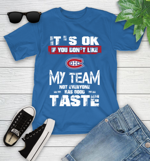 Montreal Canadiens NHL Hockey It's Ok If You Don't Like My Team Not Everyone Has Good Taste (1) Youth T-Shirt 12