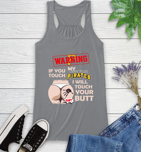 Pittsburgh Pirates MLB Baseball Warning If You Touch My Team I Will Touch My Butt Racerback Tank 4