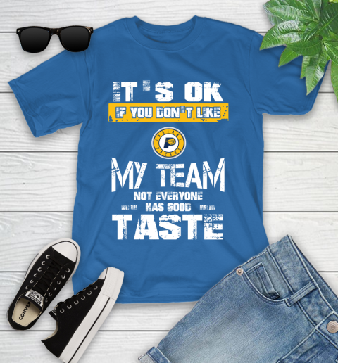 Indiana Pacers NBA Basketball It's Ok If You Don't Like My Team Not Everyone Has Good Taste Youth T-Shirt 12