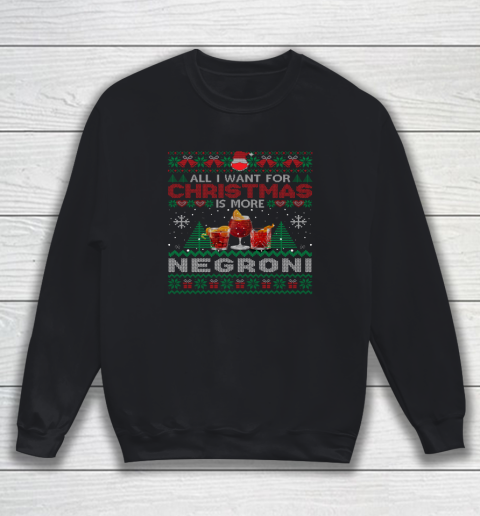 All I Want For Christmas Is More Negroni Funny Ugly Sweatshirt
