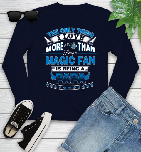 NBA The Only Thing I Love More Than Being A Orlando Magic Fan Is Being A Papa Basketball Youth Long Sleeve 2