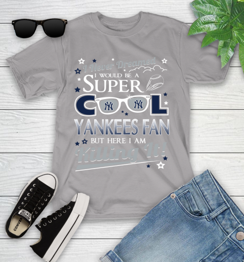 New York Yankees MLB Baseball I Never Dreamed I Would Be Super Cool Fan Youth T-Shirt 4