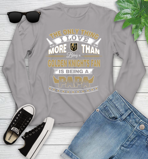 NHL The Only Thing I Love More Than Being A Vegas Golden Knights Fan Is Being A Papa Hockey Youth Long Sleeve 5