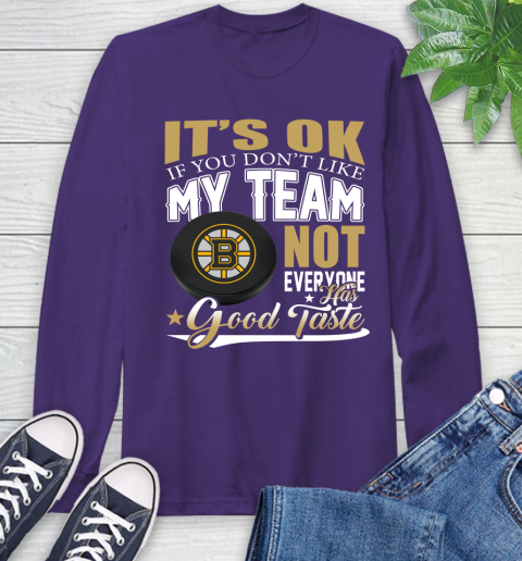 Boston Bruins NHL Hockey You Don't Like My Team Not Everyone Has Good Taste Long Sleeve T-Shirt 5