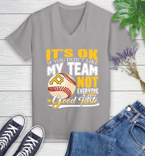 Pittsburgh Pirates MLB Baseball You Don't Like My Team Not Everyone Has Good Taste Women's V-Neck T-Shirt 4