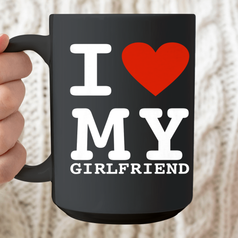 I Love My Girlfriend Shirt I Heart My Girlfriend Ceramic Mug 15oz
