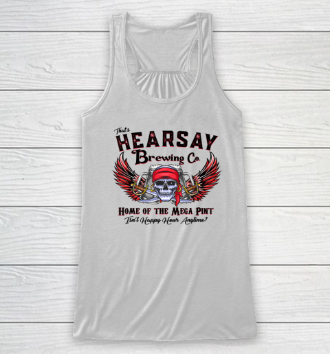 That's Hearsay Brewing Co Home Of The Mega Pint Funny Skull Racerback Tank