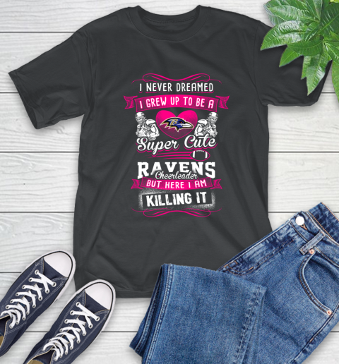Baltimore Ravens NFL Football I Never Dreamed I Grew Up To Be A Super Cute Cheerleader T-Shirt