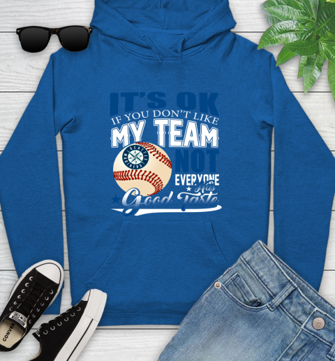 Seattle Mariners MLB Baseball You Don't Like My Team Not Everyone Has Good Taste Youth Hoodie 11