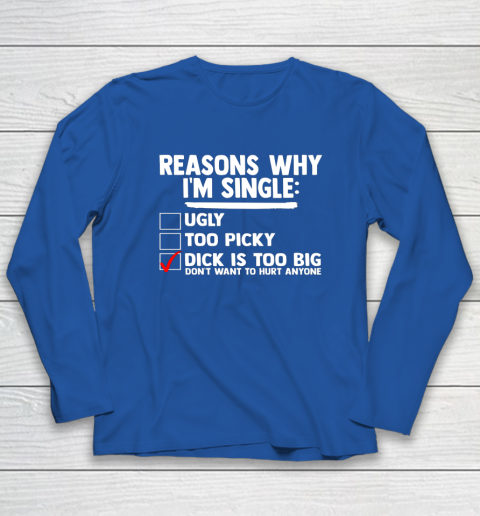 Bachelor Men's Shirt Rasons Why I'm Single Big Dick Fun Gift Long Sleeve T-Shirt 5