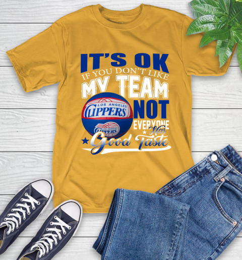 NBA It's Ok If You Don't Like My Team Los Angeles Clippers Not Everyone Has Good Taste Basketball T-Shirt 2