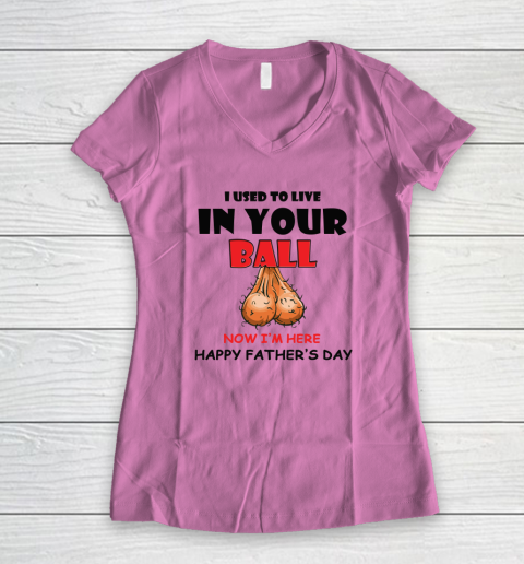 I Used To Live In Your Balls Funny Dad Father's Day Women's V-Neck T-Shirt 6