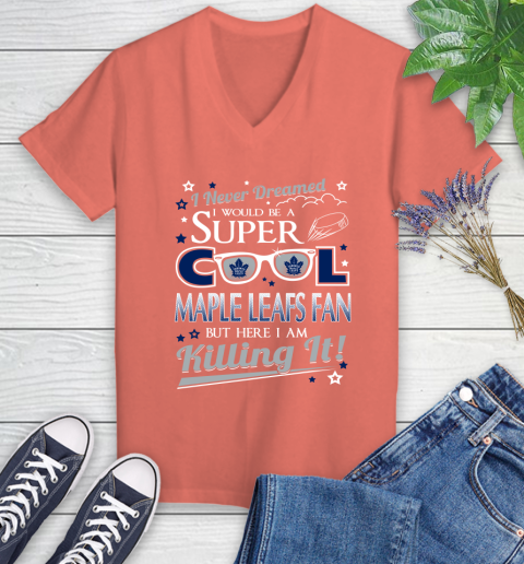 Toronto Maple Leafs NHL Hockey I Never Dreamed I Would Be Super Cool Fan Women's V-Neck T-Shirt 6