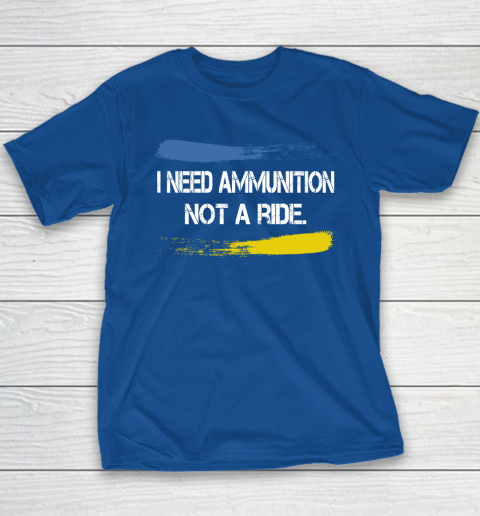 I Need Ammunition Not A Ride Shirt  Ukraine Youth T-Shirt 6