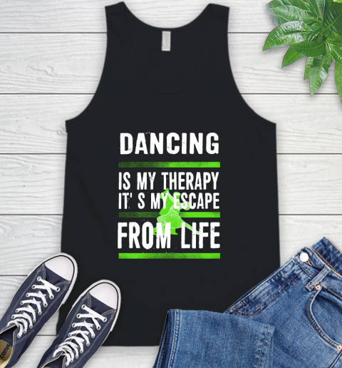 Dancing Is My Therapy It's My Escape From Life Tank Top