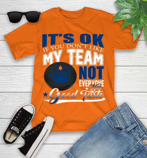 Edmonton Oilers NHL Hockey You Don't Like My Team Not Everyone Has Good Taste Youth T-Shirt 9