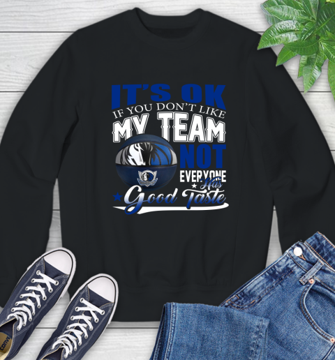 NBA It's Ok If You Don't Like My Team Dallas Mavericks Not Everyone Has Good Taste Basketball Sweatshirt