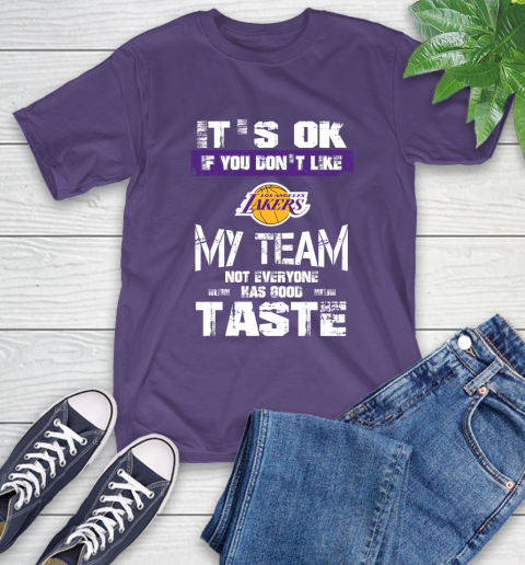 Los Angeles Lakers NBA Basketball It's Ok If You Don't Like My Team Not Everyone Has Good Taste (1) T-Shirt 5