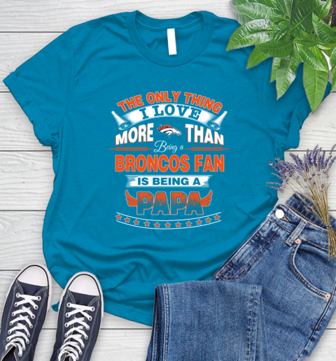 NFL The Only Thing I Love More Than Being A Denver Broncos Fan Is Being A Papa Football Women's T-Shirt 10
