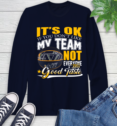 NBA It's Ok If You Don't Like My Team Utah Jazz Not Everyone Has Good Taste Basketball Long Sleeve T-Shirt 3