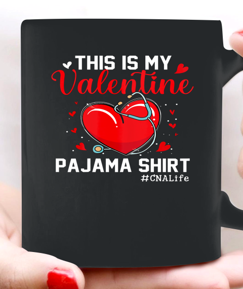 Funny CNA Life Nurse Lover This Is My Valentine Pajama Ceramic Mug 11oz 5