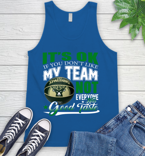 NBA It's Ok If You Don't Like My Team Milwaukee Bucks Not Everyone Has Good Taste Basketball Tank Top 4
