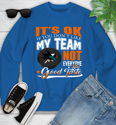 San Jose Sharks NHL Hockey You Don't Like My Team Not Everyone Has Good Taste Youth Sweatshirt 7