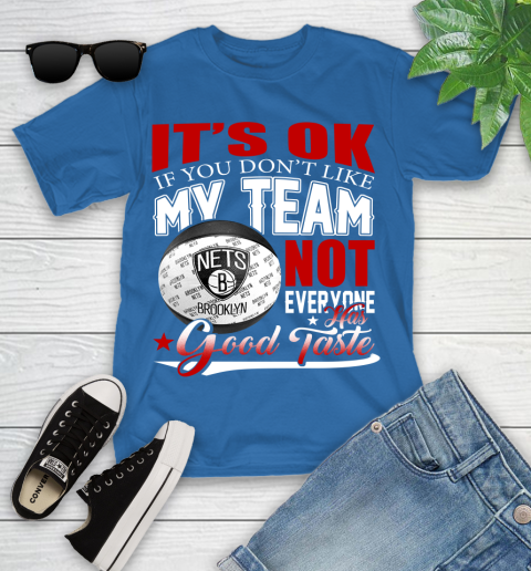 NBA It's Ok If You Don't Like My Team Brooklyn Nets Not Everyone Has Good Taste Basketball Youth T-Shirt 12
