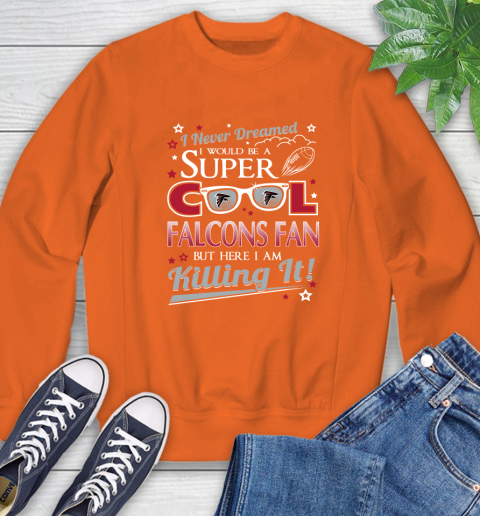 Atlanta Falcons NFL Football I Never Dreamed I Would Be Super Cool Fan Sweatshirt 3