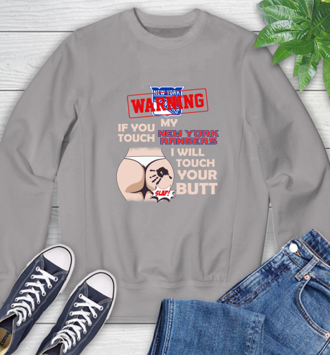 New York Rangers NHL Hockey Warning If You Touch My Team I Will Touch My Butt Sweatshirt 5