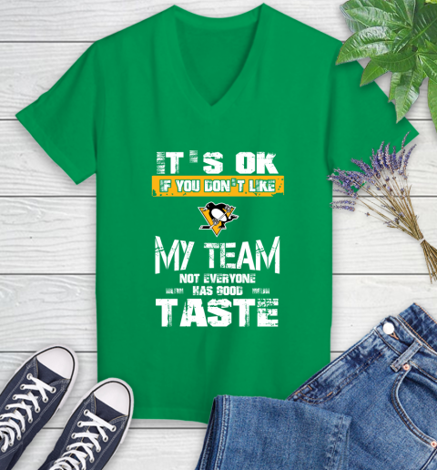 Pittsburgh Penguins NHL Hockey It's Ok If You Don't Like My Team Not Everyone Has Good Taste Women's V-Neck T-Shirt 5