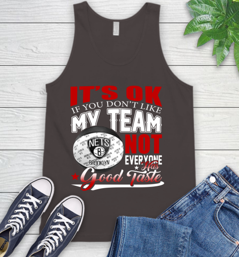 NBA It's Ok If You Don't Like My Team Brooklyn Nets Not Everyone Has Good Taste Basketball Tank Top 6