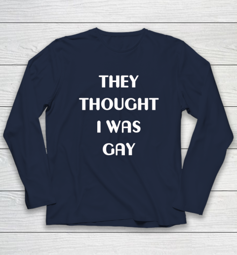 They Thought I Was Gay Long Sleeve T-Shirt 9