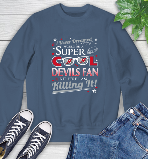 New Jersey Devils NHL Hockey I Never Dreamed I Would Be Super Cool Fan Sweatshirt 8