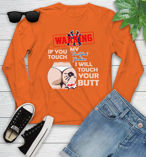 New York Yankees MLB Baseball Warning If You Touch My Team I Will Touch My Butt Youth Long Sleeve 3