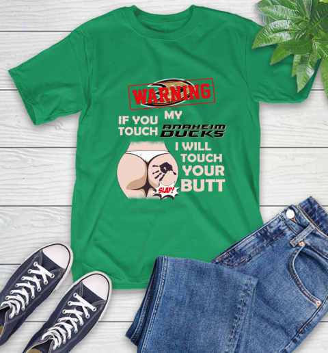 Anaheim Ducks NHL Hockey Warning If You Touch My Team I Will Touch My Butt T-Shirt 7