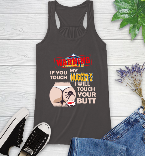 Denver Nuggets NBA Basketball Warning If You Touch My Team I Will Touch My Butt Racerback Tank 11