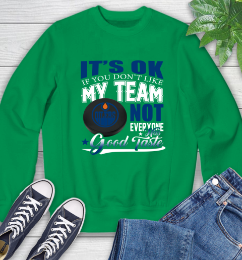 Edmonton Oilers NHL Hockey You Don't Like My Team Not Everyone Has Good Taste Sweatshirt 7