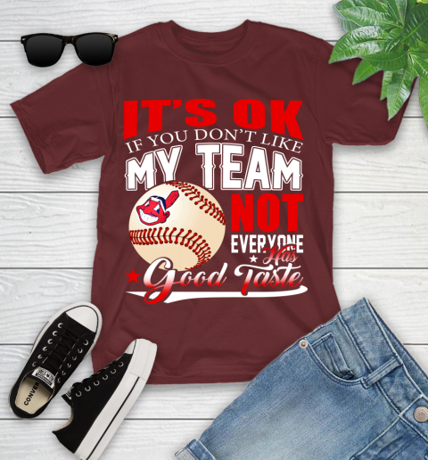 Cleveland Indians MLB Baseball You Don't Like My Team Not Everyone Has Good Taste Youth T-Shirt 14