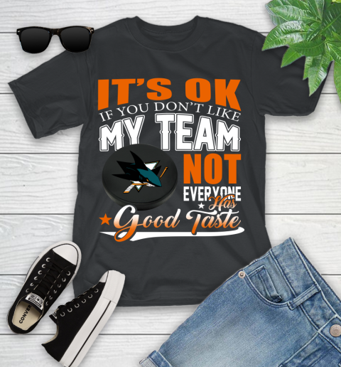 San Jose Sharks NHL Hockey You Don't Like My Team Not Everyone Has Good Taste Youth T-Shirt