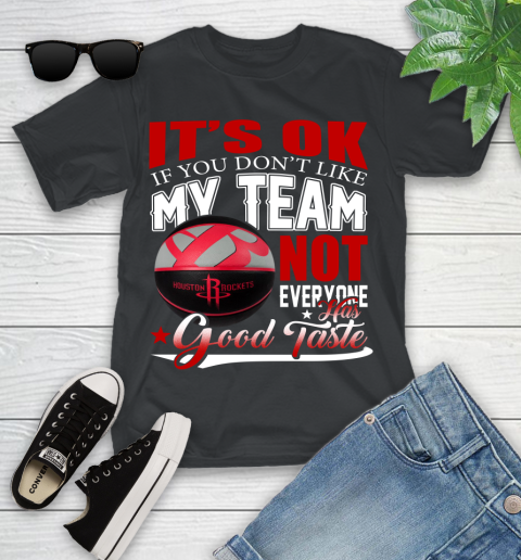 NBA It's Ok If You Don't Like My Team Houston Rockets Not Everyone Has Good Taste Basketball Youth T-Shirt