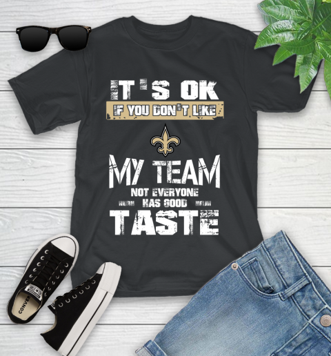 New Orleans Saints NFL Football It's Ok If You Don't Like My Team Not Everyone Has Good Taste Youth T-Shirt