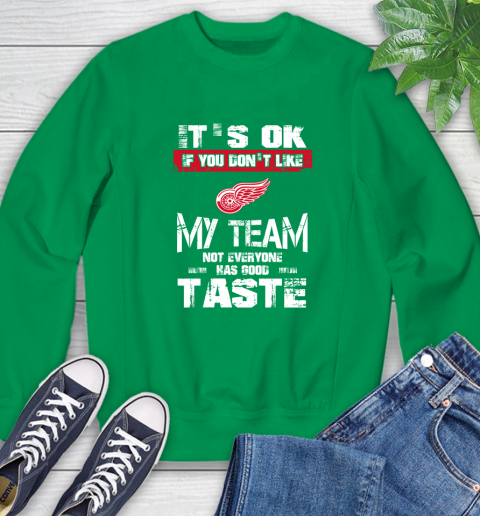 Detroit Red Wings NHL Hockey It's Ok If You Don't Like My Team Not Everyone Has Good Taste Sweatshirt 7